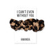 WOMEN'S CUSTOM BRIDAL PARTY SCRUNCHIE -  I CAN'T EVEN WITHOUT YOU - AyaZay Wedding Shoppe